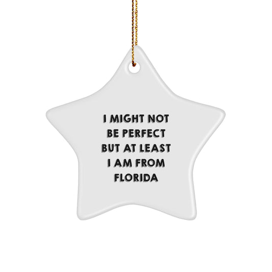 Funny Florida Star Ornament Gifts for Friends from, I Might Not Be Perfect But At Least I Am From Florida, Perfect for Christmas, Gifts from Florida, Gifts for Friends - Image 1