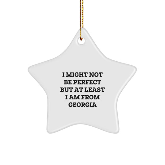 Funny Georgia Gifts, Star Ornament, I Might Not Be Perfect But At Least I Am From Georgia, Unique Christmas Unique Gifts for Friends, Family, Coworkers, Men, Women - Image 1