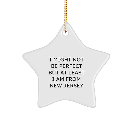 New Jersey Proud Star Ornament, Funny Quote Gifts from Friends and Family, Christmas Unique Presents for Women and Men, 'I Might Not Be Perfect But At Least I Am From New Jersey' - Image 1