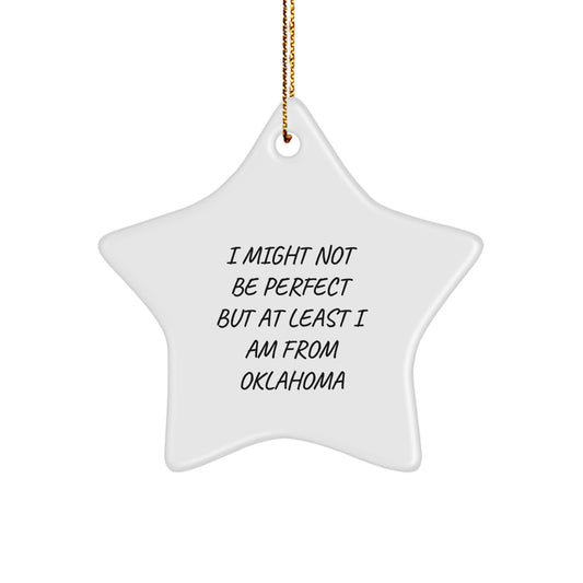 Oklahoma Star Ornament Gifts from Friends - 'I Might Not Be Perfect But At Least I Am From Oklahoma' Christmas Unique Gifts for Family - Image 1