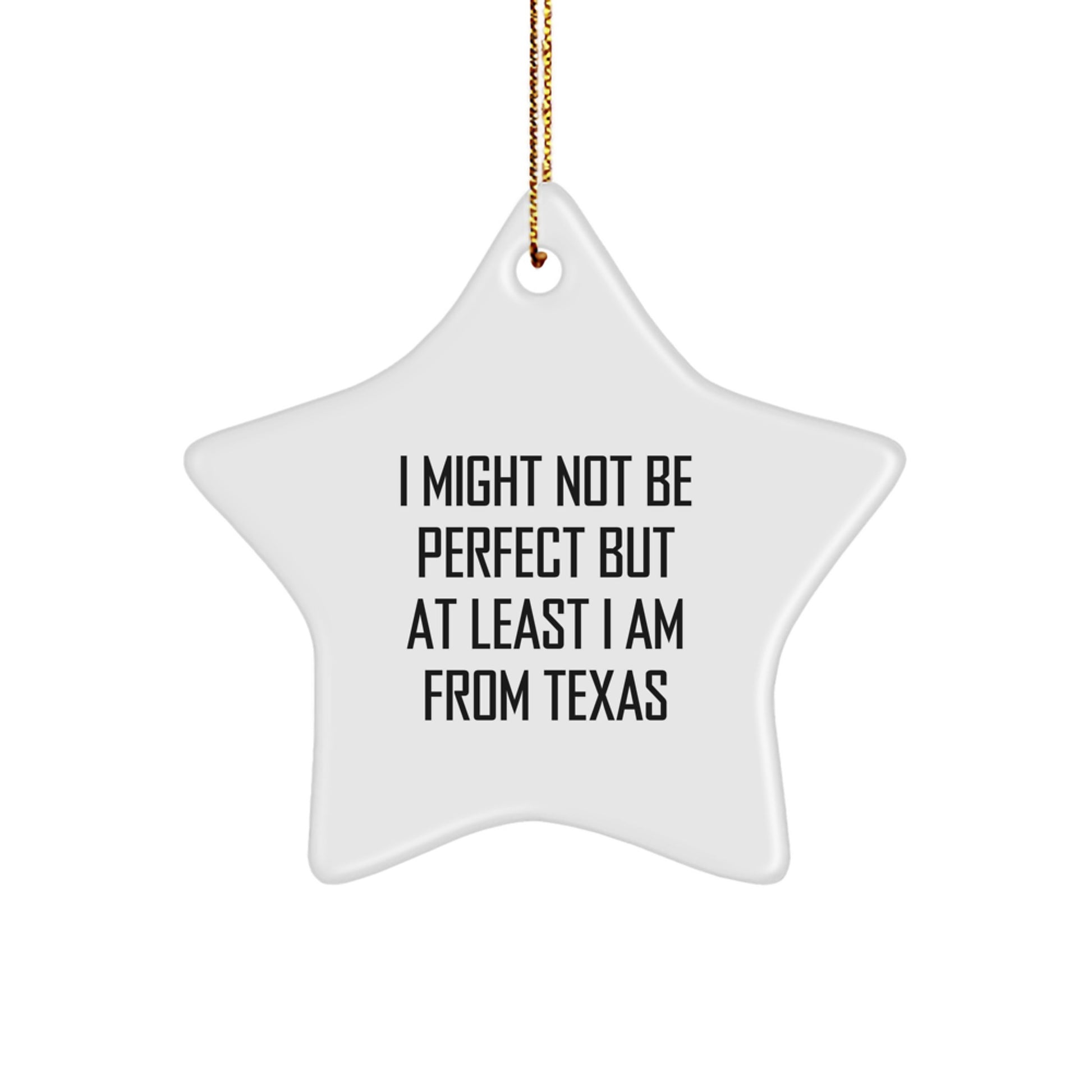Funny Texas Star Ornament, Gifts from Friends to Family in Texas, I Might Not Be 'Perfect' But At Least I Am From Texas Christmas Decoration - Image 1
