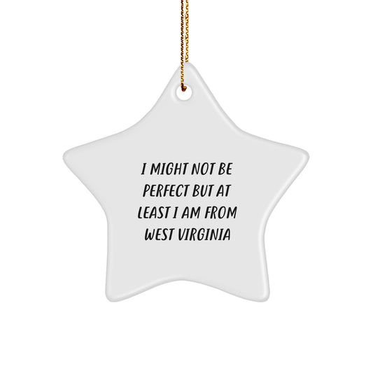 West Virginia Proud Gifts from Friends, 'I Might Not Be Perfect But At Least I Am From West Virginia', Star Ornament for Men, Women, Family, Christmas Unique Gifts - Image 1