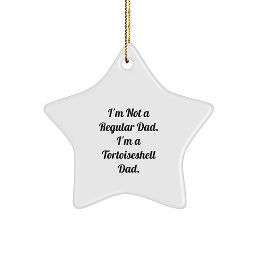 Tortoiseshell Cat Dad Gifts, I'm Not A Regular Dad. I'm A Tortoisell Dad., Star Ornament, Christmas Unique Treasures for Tortoiseshell Cat Lovers, Gifts from Men to Women, Friends, Family - Image 1