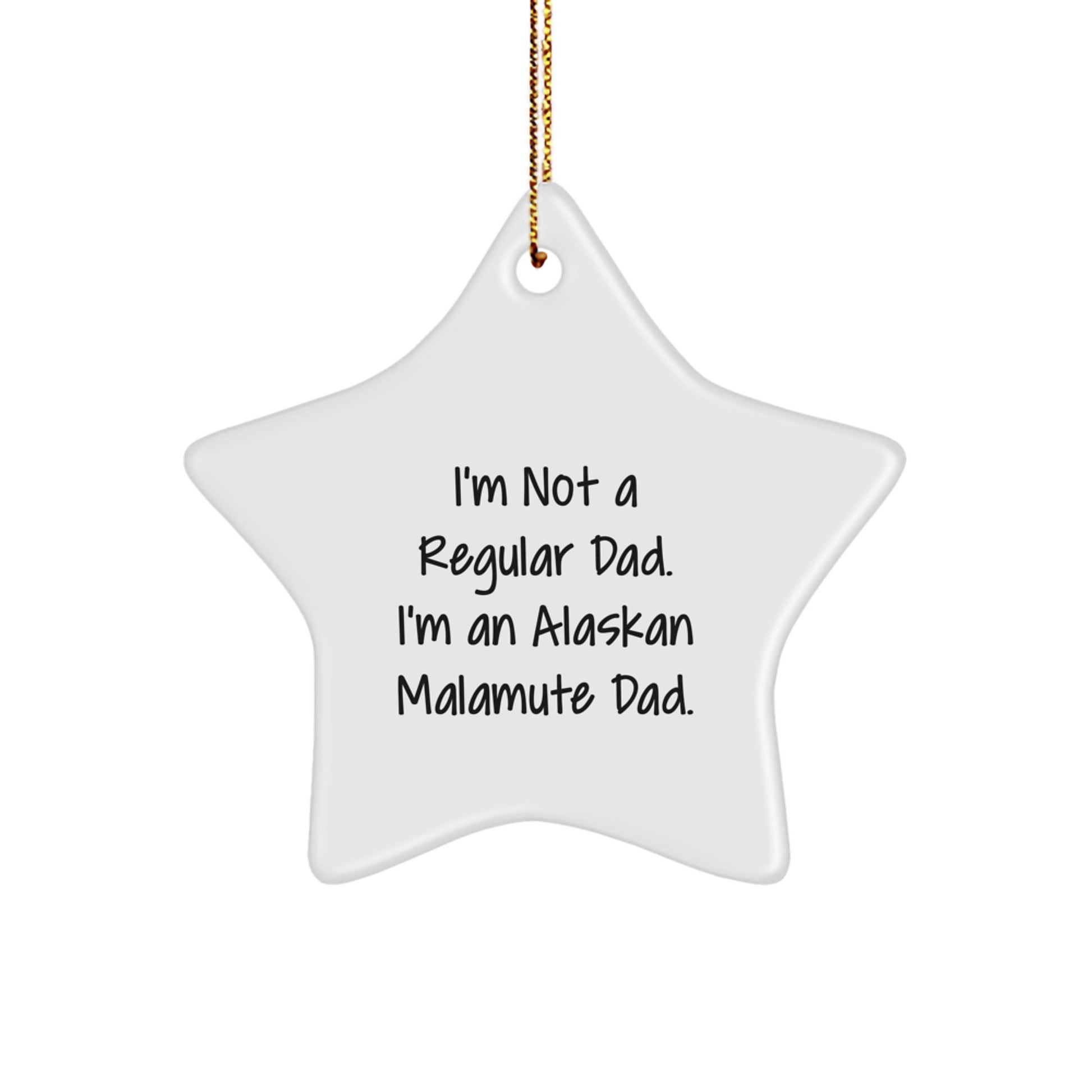 Alaskan Malamute Dad Gifts - Funny Star Ornament for Christmas - 'I'm Not A Regular Dad. I'm An Alaskan Malamute Dad.' - Unique Gifts from Men to Friends - Image 1
