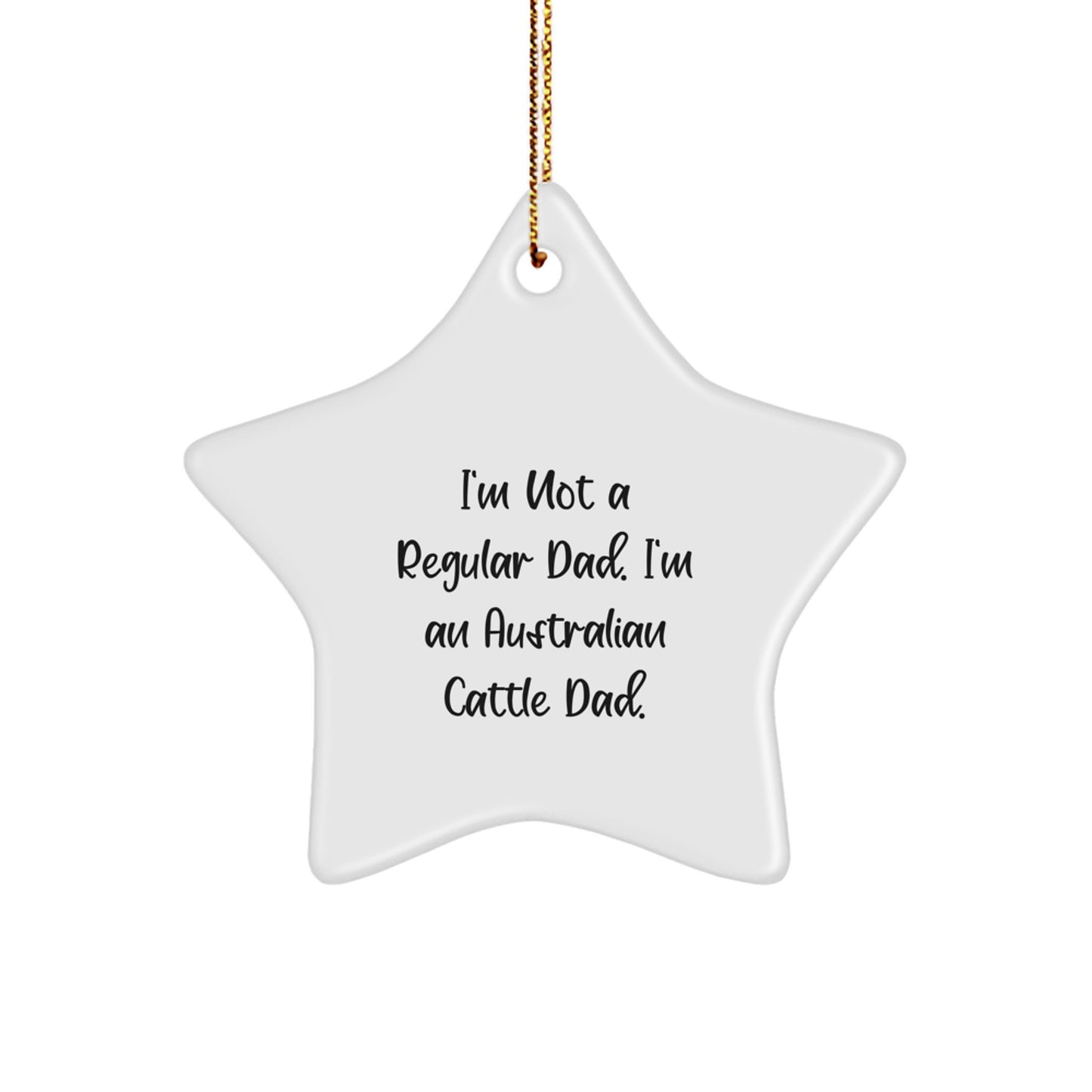 Australian Cattle Dad Gifts, Funny Christmas Star Ornament, 'I'm Not A Regular Dad. I'm An Australian Cattle Dad.' for Aussie Dog Lovers, Gifts from Family to Friends - Image 1