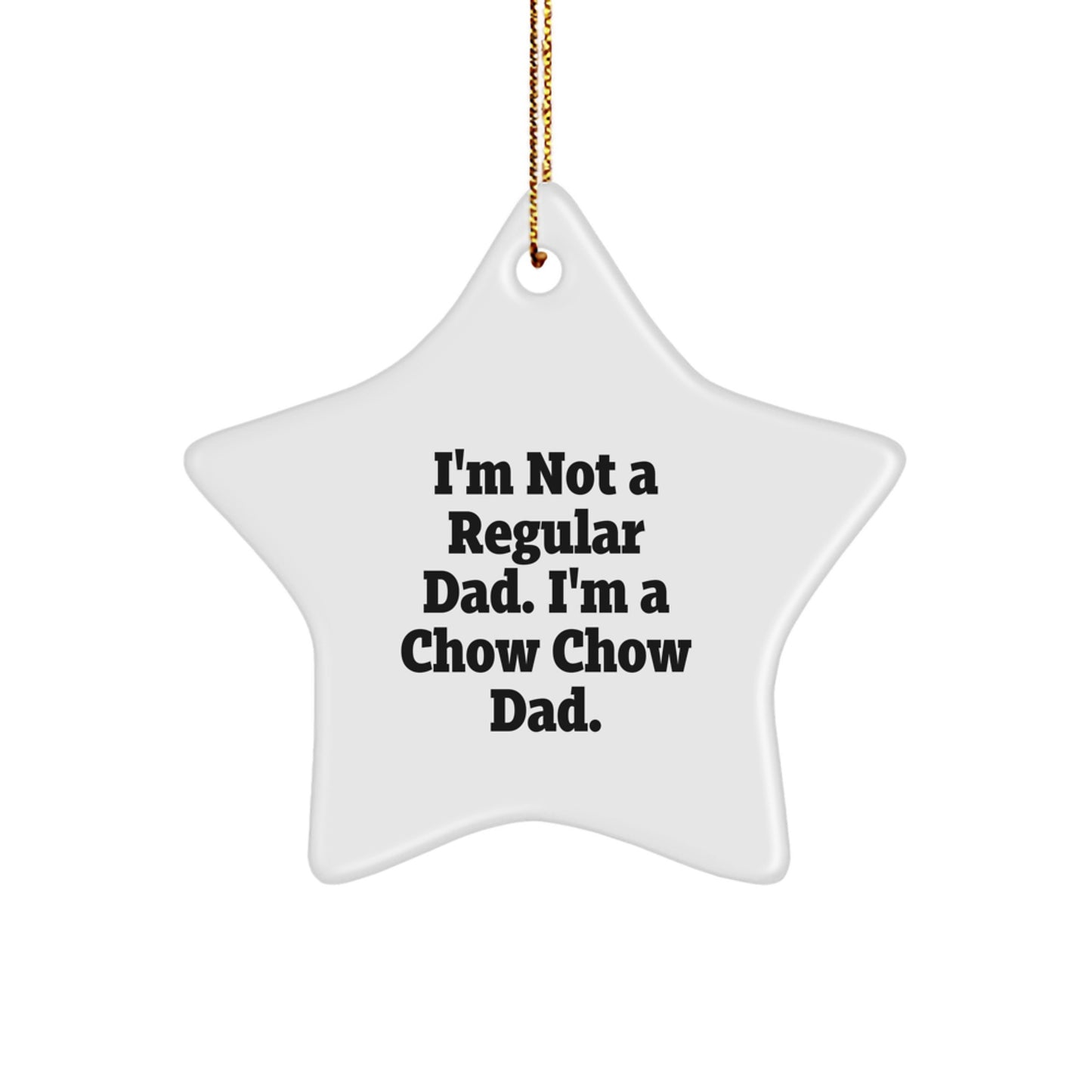 Chow Chow Dad's Funny Christmas Unique Gift, 'I'm Not A Regular Dad. I'm A Chow Chow Dad.' Star Ornament, Perfect for Friends, Family, or Coworkers - Image 1