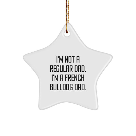 Funny French Bulldog Dad Gifts - Star Ornament for Men, Women, Friends, Family - 'I'm Not A Regular Dad. I'm A French Bulldog Dad.' Christmas Unique Gifts - Image 1