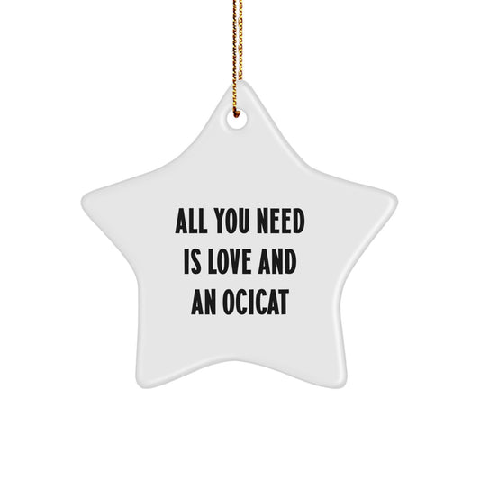 Ocicat Lovers Gifts from Family, Christmas Unique Star Ornament with Quote All You Need Is Love And An Ocicat, Gifts for Ocicat Enthusiasts, Funny Christmas Decorations - Image 1