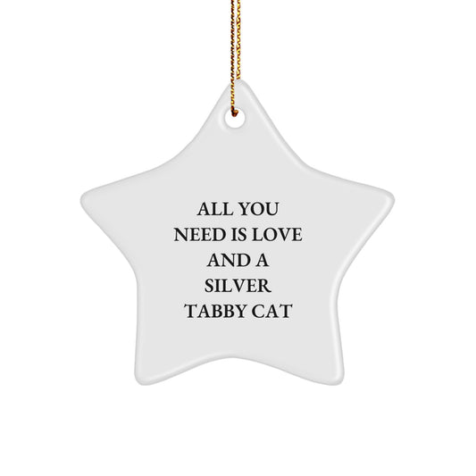 Funny Silver Tabby Cat Star Ornament Gifts from Friends - Christmas Unique Gifts for Silver Tabby Cat Lover - Inspirational Quote - All You Need Is Love And A Silver Tabby Cat Star Ornament - Image 1