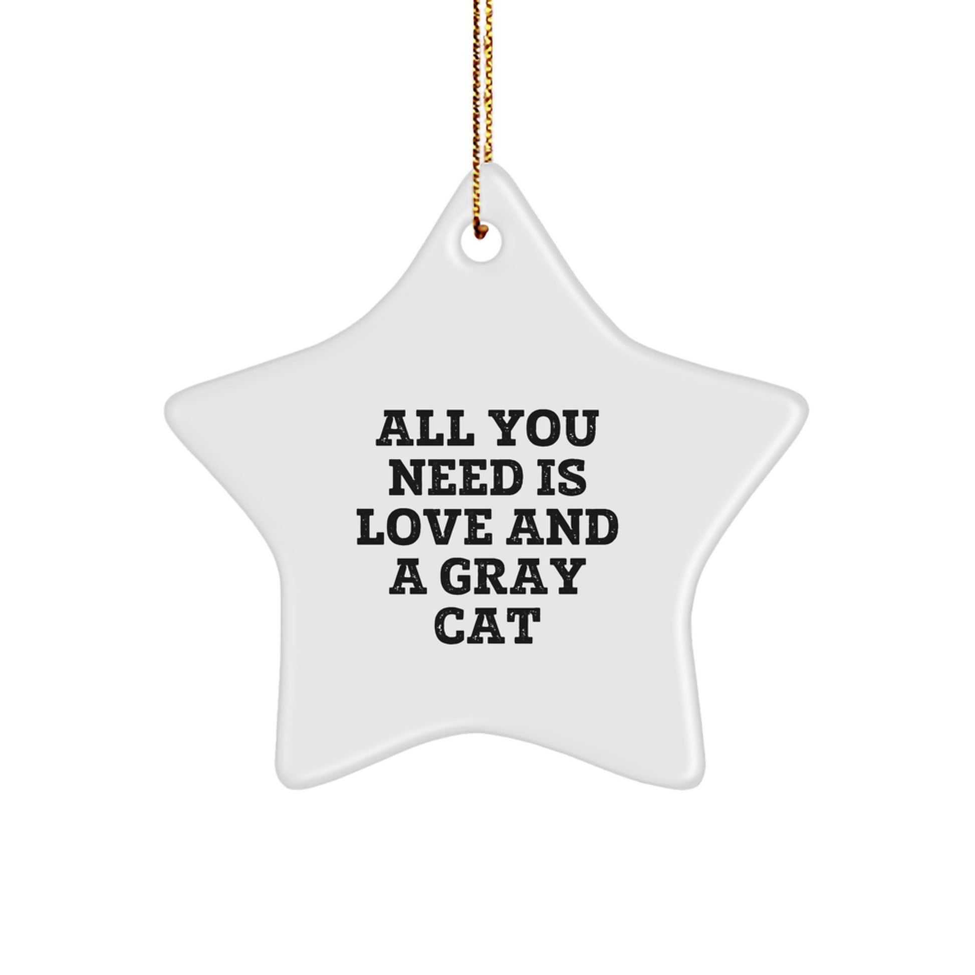 Funny Gray Cat Star Ornament, Gifts from Friends for Gray Cat Lovers, All You Need Is Love And A Gray Cat, Christmas Unique Gifts - Image 1