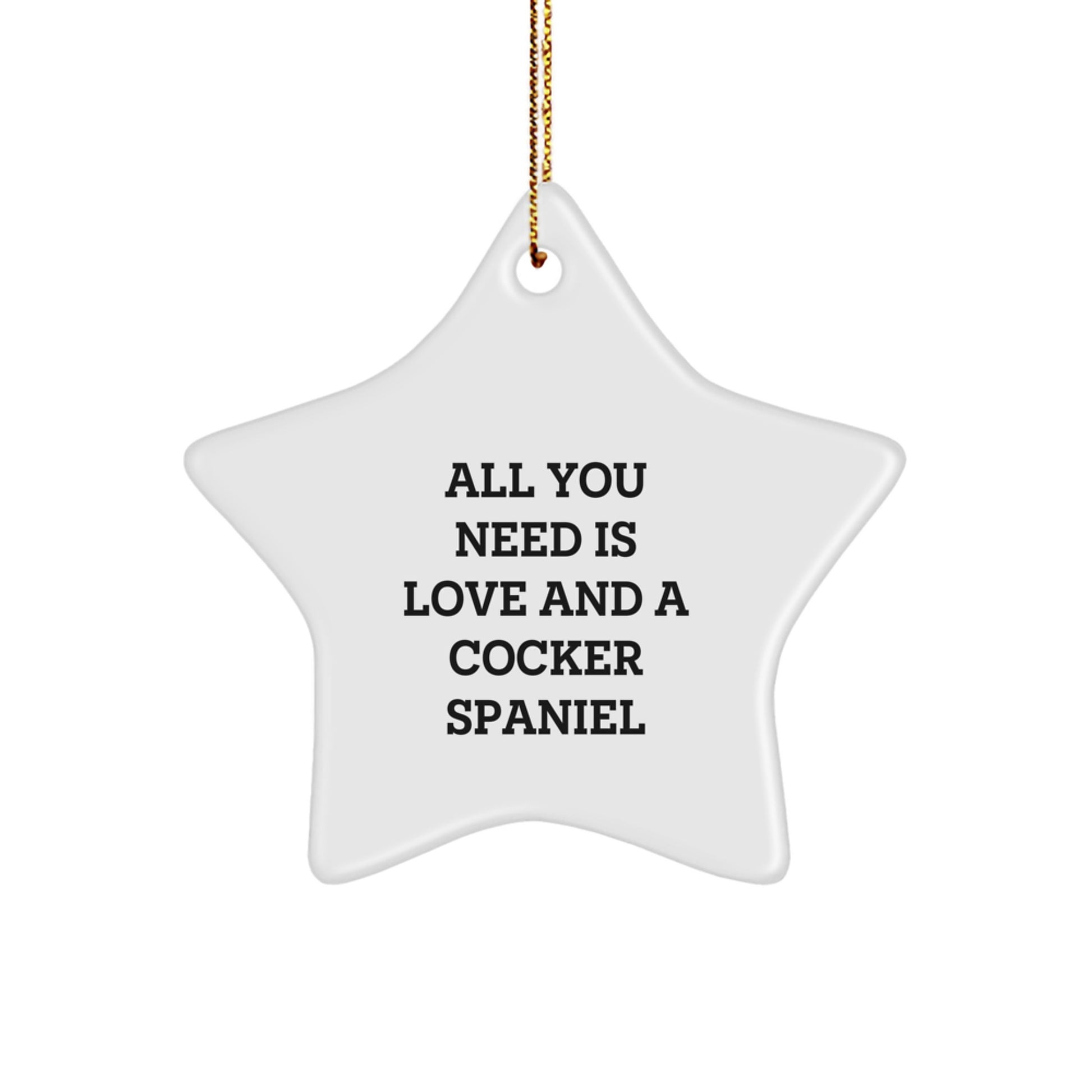 Cocker Spaniel Dog Star Ornament Gifts from Family and Friends for Christmas, 'All You Need Is Love And A Cocker Spaniel', Funny Quote Christmas Unique Gifts - Image 1