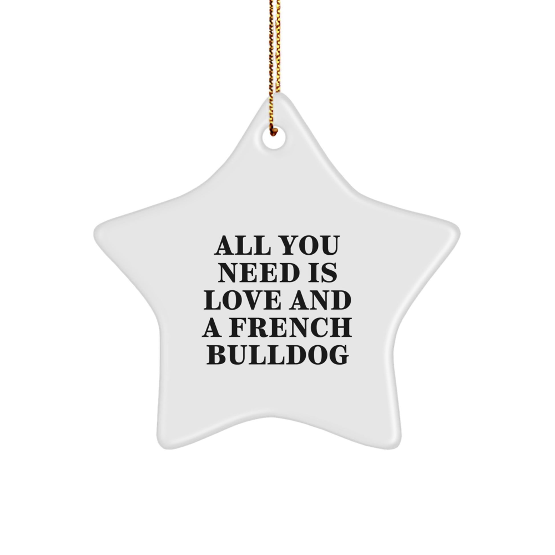 French Bulldog Star Ornament Gifts from Family, Friends, or Coworkers - All You Need Is Love And A French Bulldog, Christmas Unique Gifts for Men, Women, and French Bulldog Lovers - Image 1