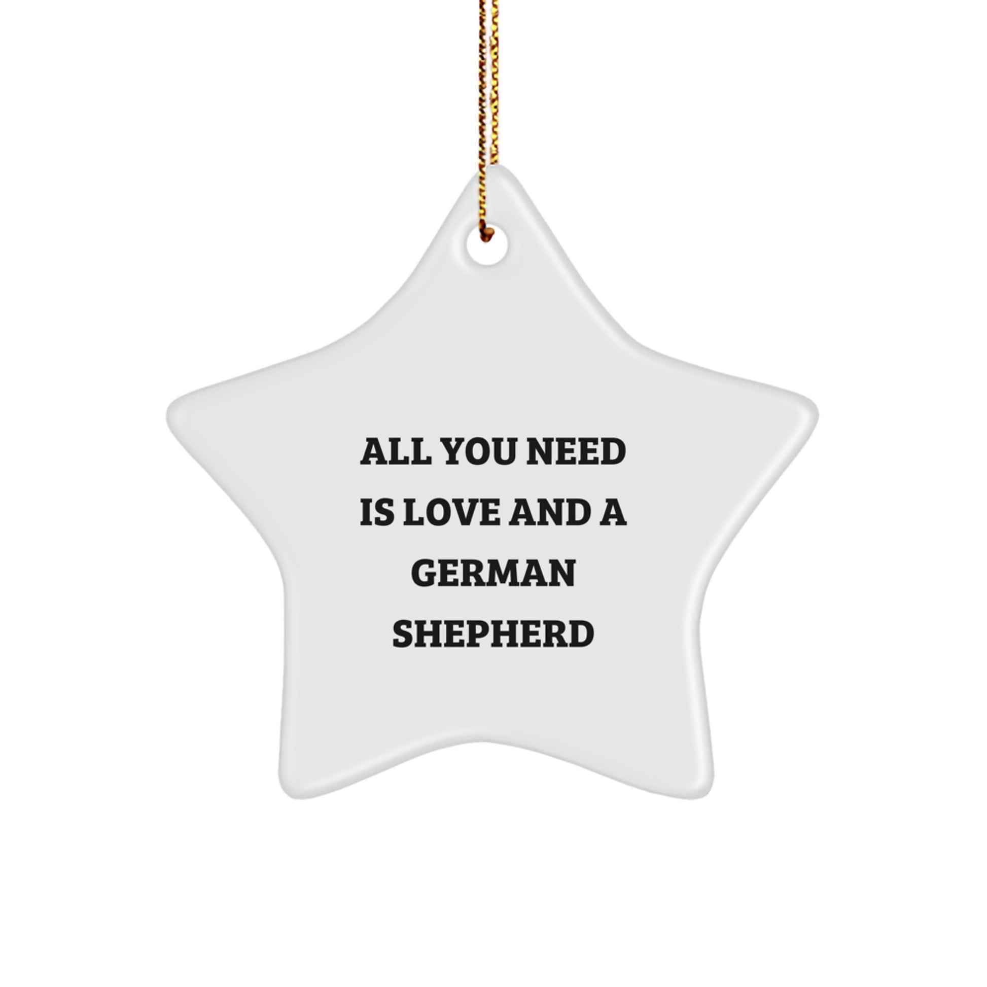 German Shepherd Dog Lovers' Gift, Star Ornament with 'All You Need Is Love And A German Shepherd' Quote, Christmas Memorable Presents for Men, Women, Friends, Coworkers, Family - Image 1