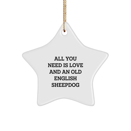 Old English SheepDog Gifts from Friends - All You Need Is Love And An Old English SheepDog Star Ornament, Christmas Unique Presents for Old English SheepDog Lovers - Image 1