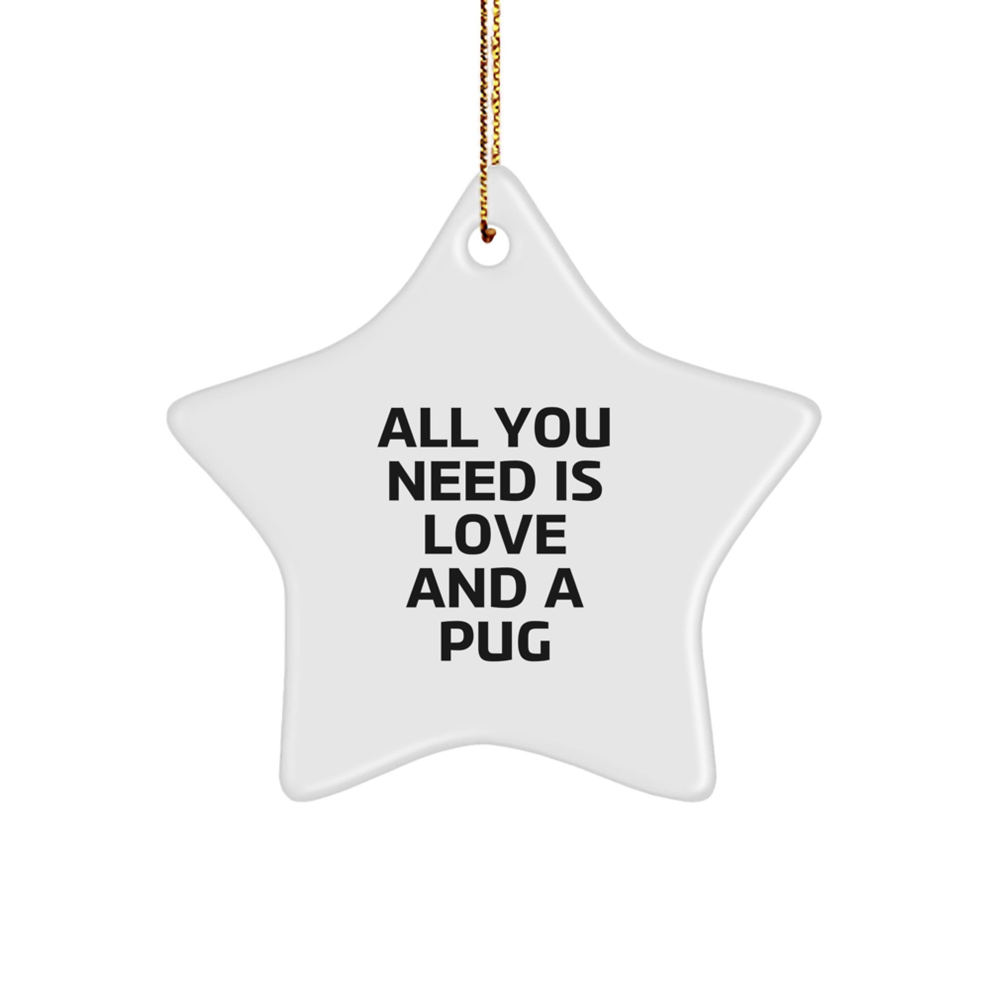 Pug Dog Gifts from Family - All You Need Is Love And A Star Ornament for Christmas - Image 1