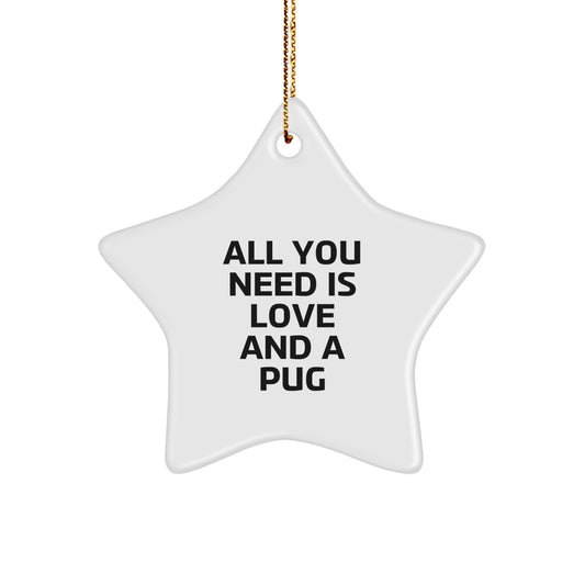Pug Dog Gifts from Family - All You Need Is Love And A Star Ornament for Christmas - Image 1