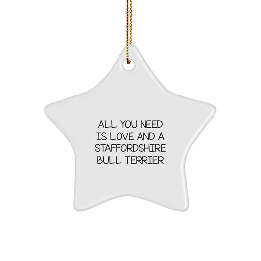 Funny Staffordshire Bull Terrier Dog Gifts for Men from Friends - All You Need Is Love And A Staffordshire Bull Terrier Star Ornament for Christmas - Image 1