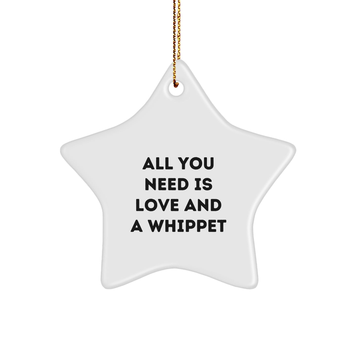 Gifts from Family for Whippet Dog Lovers - Star Ornament, All You Need Is Love And A Whippet, Christmas Unique - Image 1