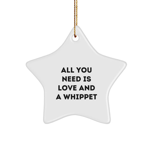 Gifts from Family for Whippet Dog Lovers - Star Ornament, All You Need Is Love And A Whippet, Christmas Unique - Image 1