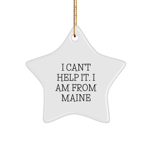 Maine Proud Star Ornament, I Can't Help It. I Am From Maine, Funny Christmas Unique Gift for Friends from Maine, Maine Born and Raised - Image 1