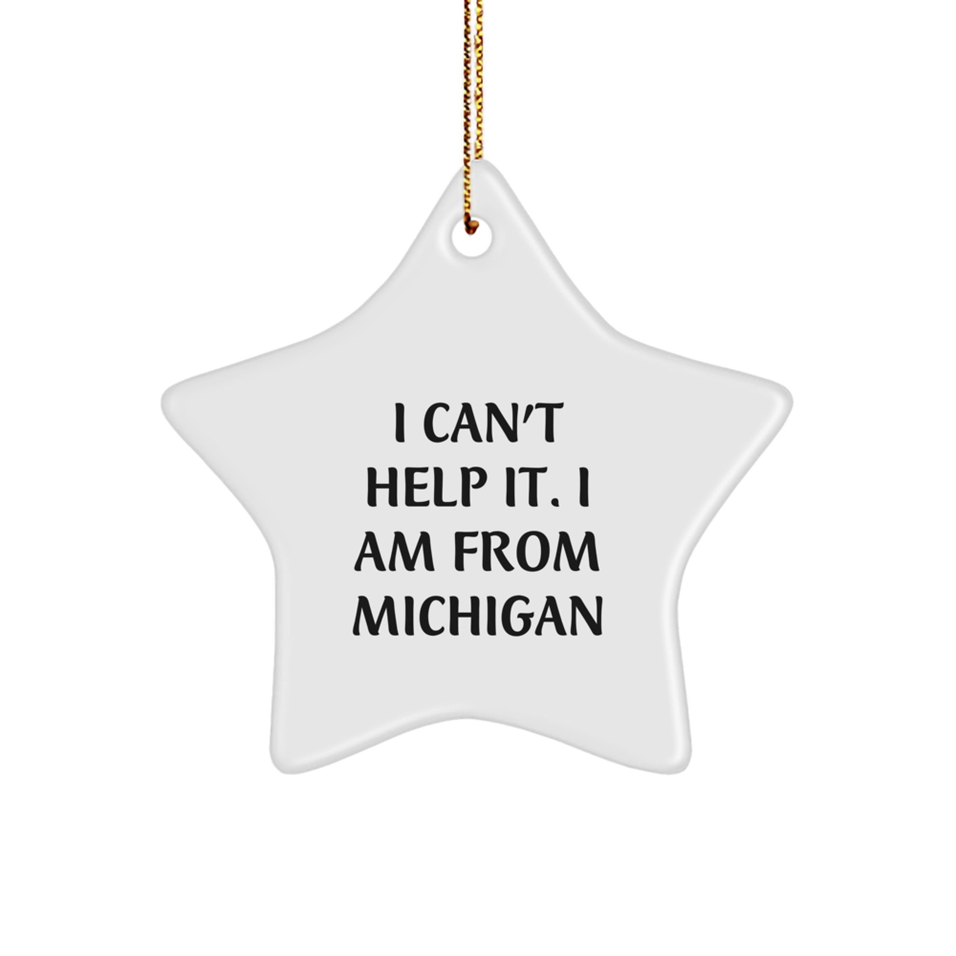 Michigan Proud Star Ornament, Funny Quote, 'I Can't Help It. I Am From Michigan', Christmas Unique Gifts from Family to Friends - Image 1