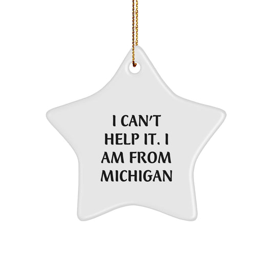 Michigan Proud Star Ornament, Funny Quote, 'I Can't Help It. I Am From Michigan', Christmas Unique Gifts from Family to Friends - Image 1