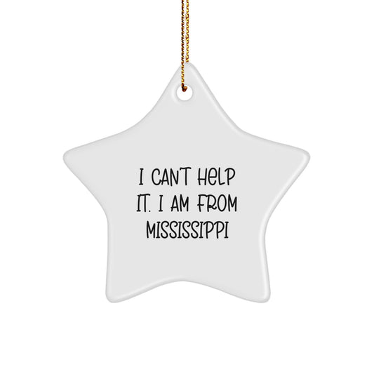 Funny Mississippi Gifts - 'I Can't Help It. I Am From Mississippi' Star Ornament for Christmas, Gifts from Family to Friends - Image 1