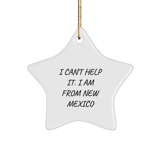 New Mexico Gifts from 'I Can't Help It. I Am From New Mexico' Friends and Family for Christmas Unique Star Ornament - Image 1