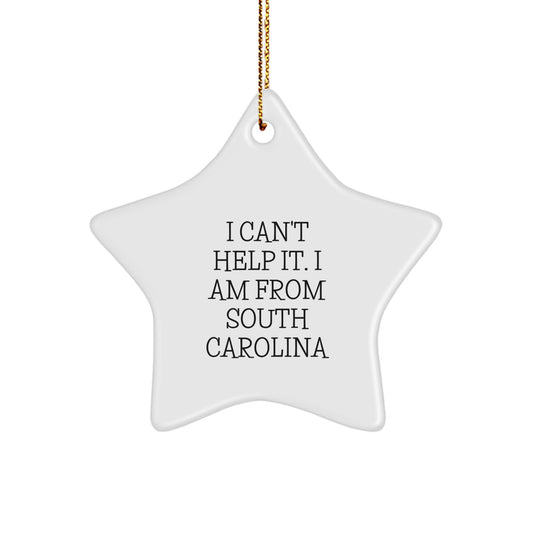 South Carolina Gifts from Friends - 'I Can't Help It. I Am From South Carolina' Star Ornament for Christmas - Image 1