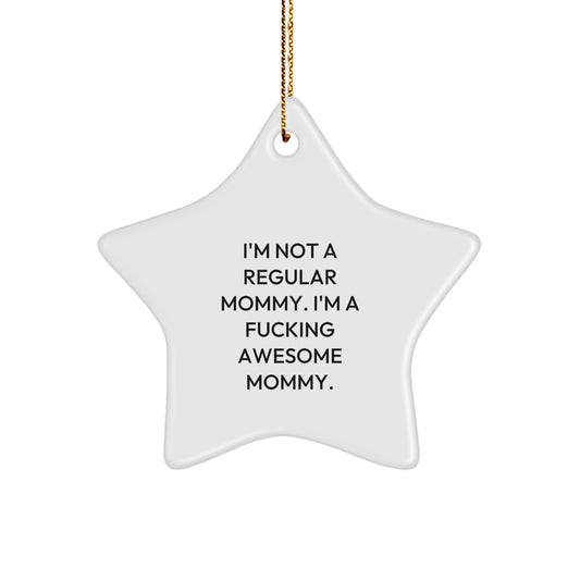 Funny Mommy Star Ornament Gifts from Family for Christmas, 'I'm Not A Regular Mommy. I'm A F--king Awesome Mommy.' - Image 1