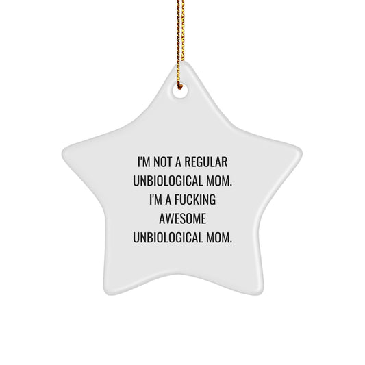 Funny Unbiological Mom Gifts, Star Ornament with I'm Not A Regular Unbiological Mom. I'm A F--king Awesome Unbiological Mom. Quote, Christmas Unique Gifts from Friends to Family - Image 1