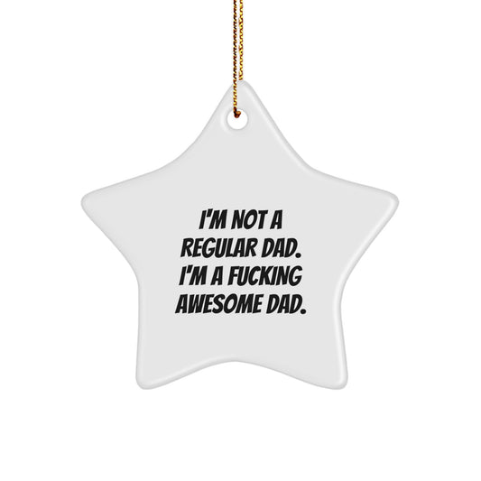 Funny Dad Gifts: 'I'm Not A Regular Dad. I'm A F--king Awesome Dad.' Star Ornament for Men Gifts from Family, Friends, Coworkers - Image 1