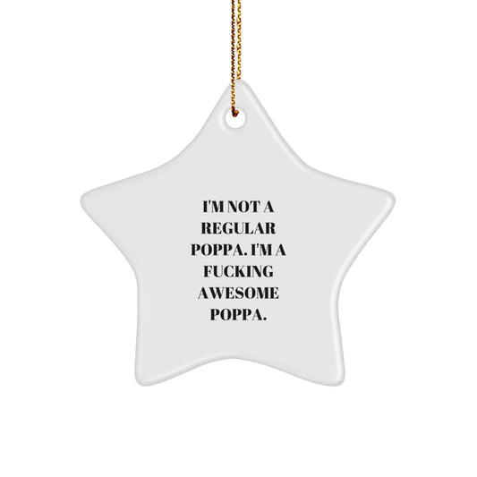 Funny Poppa Star Ornament, Gifts from Men to Poppa, I'm Not A Regular Poppa. I'm A F--king Awesome Poppa., Unique Christmas Unique Gifts for Poppa - Image 1
