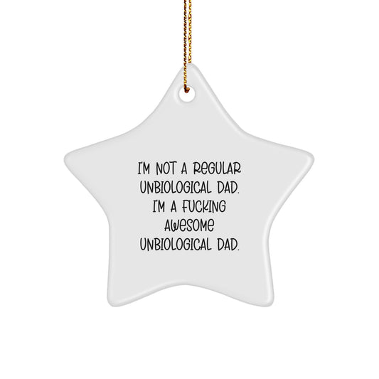 Funny Unbiological Dad Gifts - 'I'm Not A Regular Unbiological Dad...' Star Ornament for Christmas, Gifts from Men to Unbiological Dad - Image 1