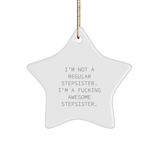 Funny Stepsister Star Ornament, 'I'm Not A Regular Stepsister. I'm A F--king Awesome Stepsister.' Gifts for Stepsisters from Family, Friends, or Coworkers, Unique Christmas Ornament - Image 1
