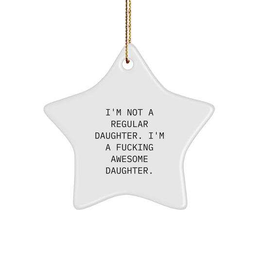 Funny Daughter Gifts, I'm Not A Regular Daughter. I'm A F--king Awesome Daughter. Star Ornament, Christmas Unique Gifts for Daughter from Family - Image 1