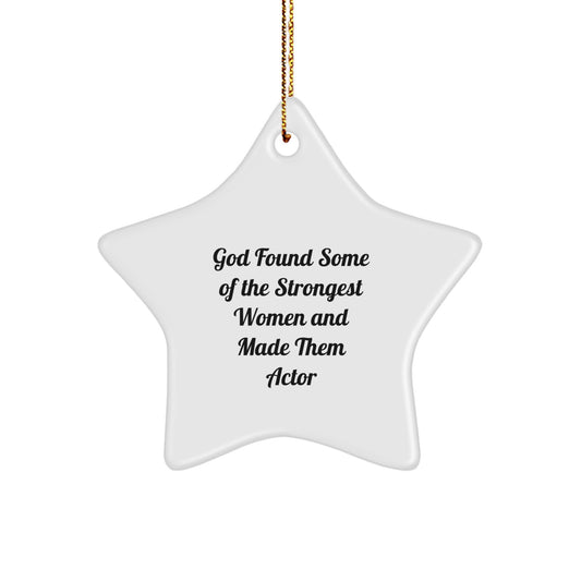 Funny Actor Gifts from Friends and Family, Star Shaped Ornament for Actor Women, Cute Inspirational Quote - God Found Some Strong Women Made Them Actors - Christmas Unique Gifts - Image 1