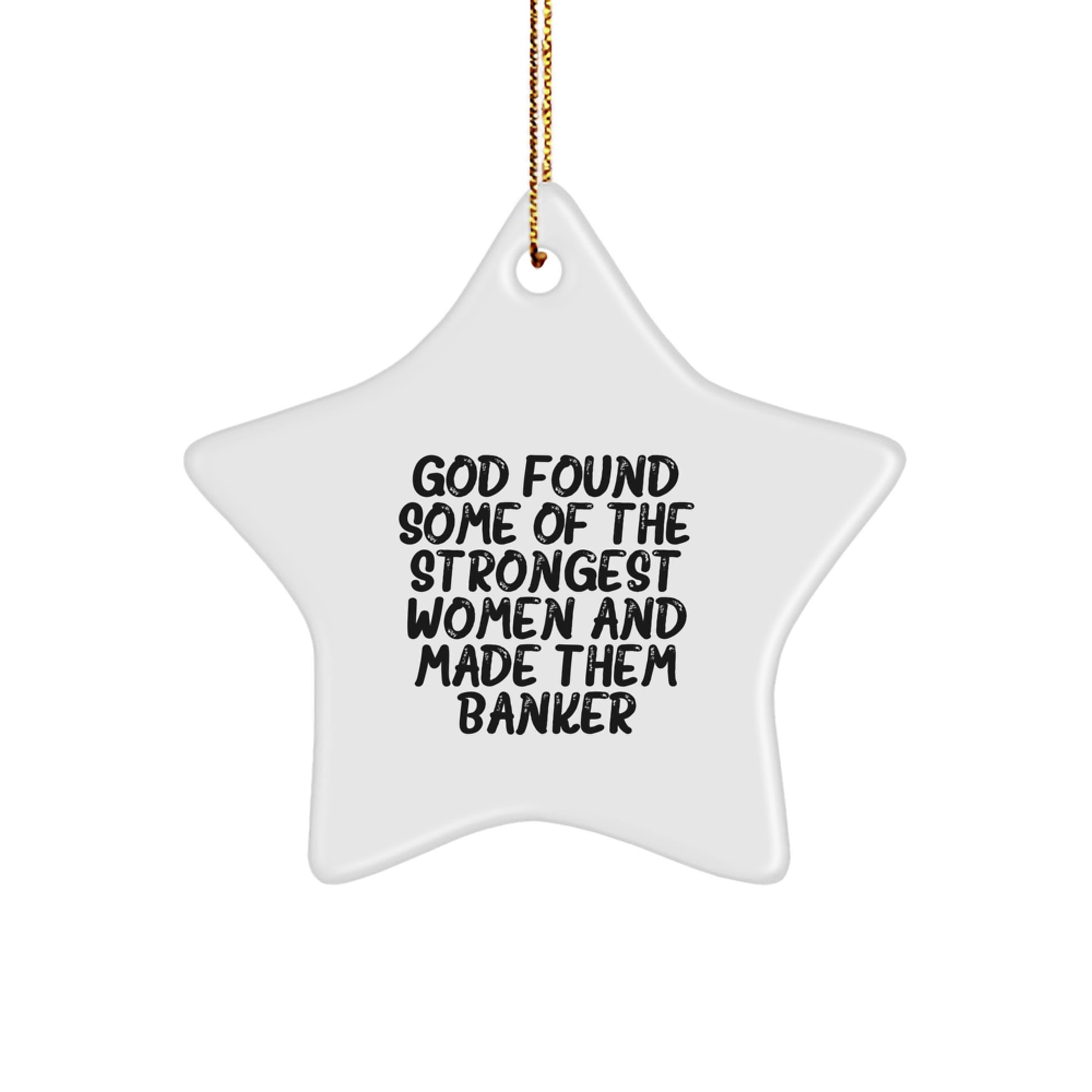 Funny Banker Gifts for Women, Star Ornament from God, Christmas Unique Present for Friends, 'God Found Some Of The Strongest Women And Made Them Banker' Quote - Image 1