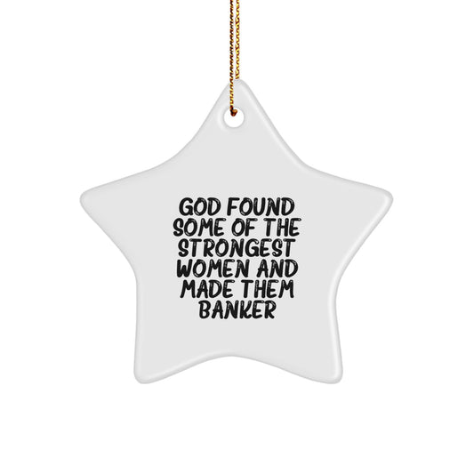 Funny Banker Gifts for Women, Star Ornament from God, Christmas Unique Present for Friends, 'God Found Some Of The Strongest Women And Made Them Banker' Quote - Image 1