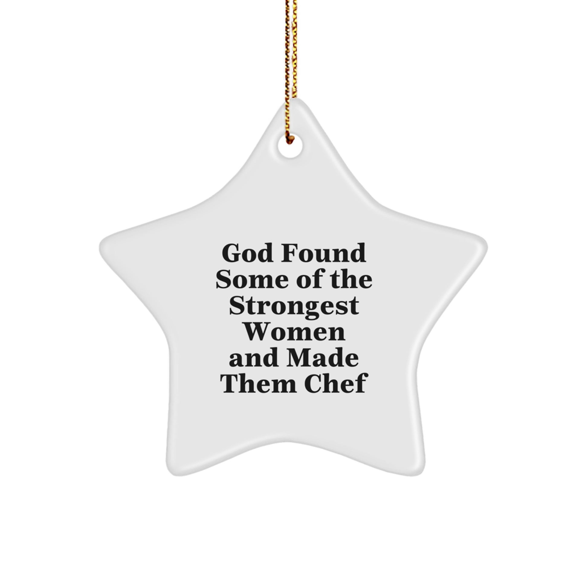 Funny Chef Gifts: 'God Found Some Of The Strongest Women And Made Them Chef' Star Ornament for Christmas, Gifts from Family, Friends, or Coworkers for Chef - Image 1