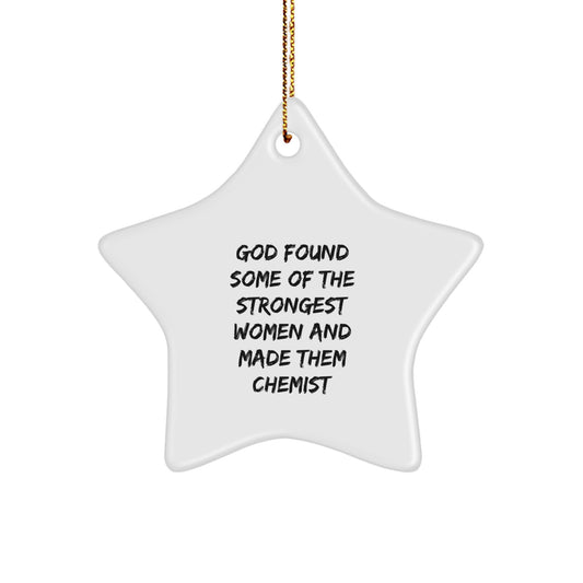 Funny Chemist Gifts - 'God Found Some Of The Strongest Women And Made Them Chemist' Star Ornament for Christmas, Gifts from Men to Women, Chemist Friends, Coworkers, Family - Image 1