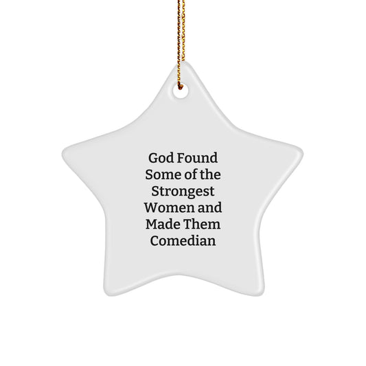Funny Comedian Star Ornament, Gifts from Friends and Family, 'God Found Some Of The Strongest Women And Made Them Comedian' Quote, Christmas Unique Gifts for Comedian - Image 1