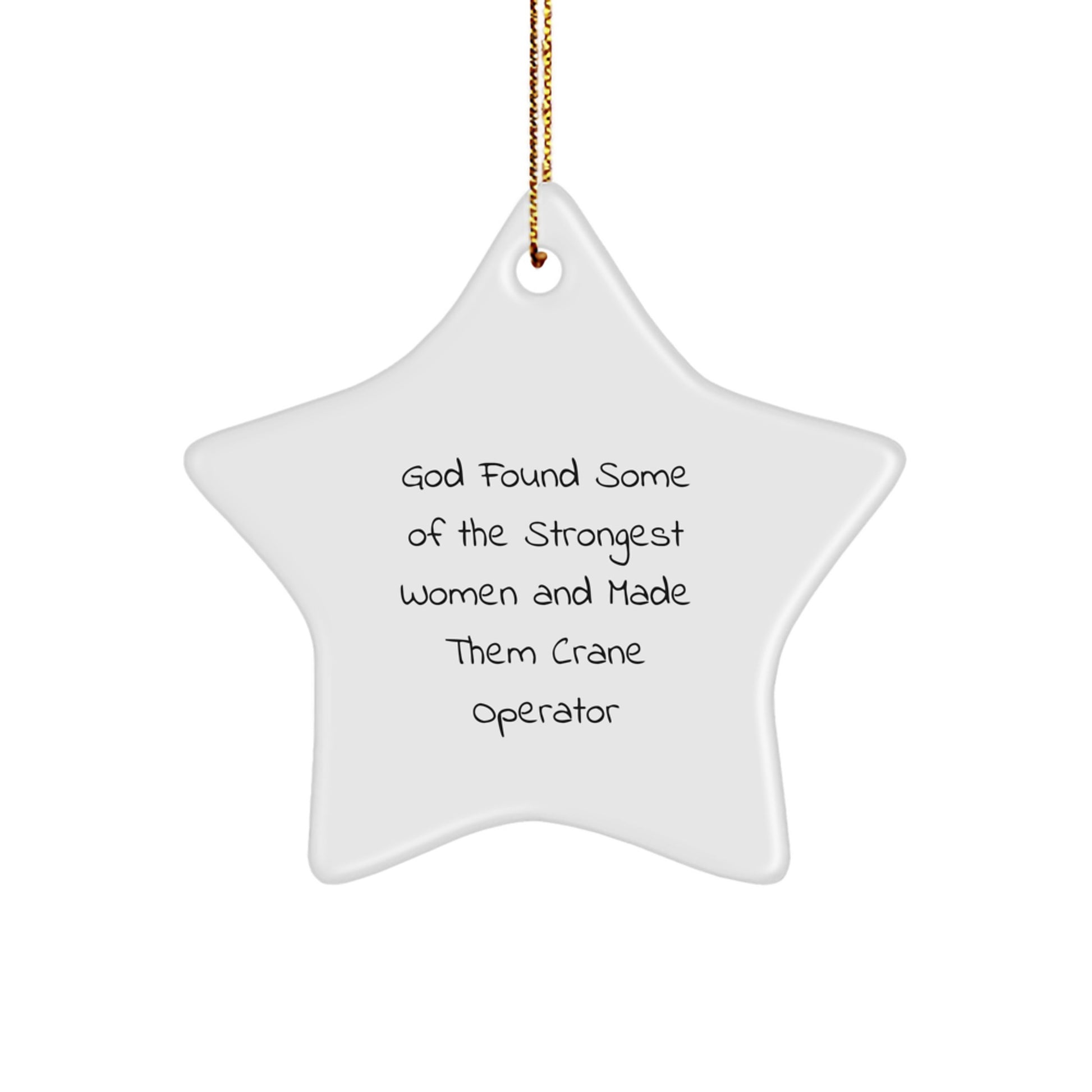 Funny Crane Operator Gifts for Women from Friends, Star Ornament for Christmas, God Found Some Of The Strongest Women And Made Them Crane Operator - Image 1