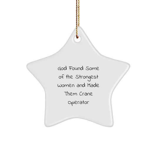 Funny Crane Operator Gifts for Women from Friends, Star Ornament for Christmas, God Found Some Of The Strongest Women And Made Them Crane Operator - Image 1