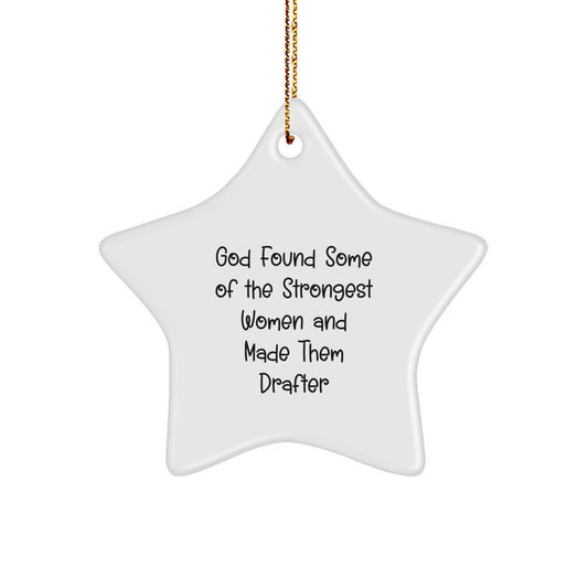 Funny Drafter Gifts, Star Ornament for Christmas 'God Found Some Of The Strongest Women And Made Them Drafter' from Friends, Perfect for Women, Christmas Unique Gifts - Image 1