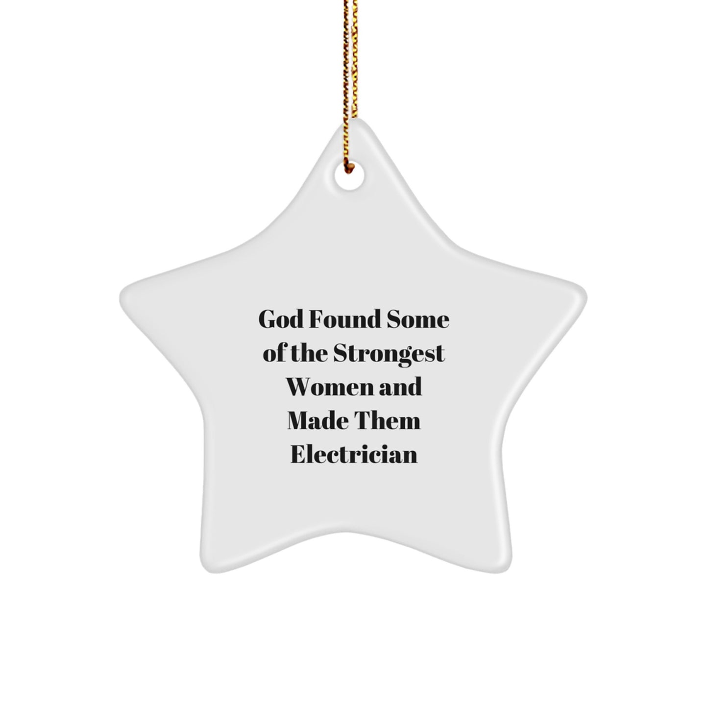 Funny Electrician Gifts, Star Ornament, 'God Found Some Of The Strongest Women And Made Them Electrician' Quote, Gifts from Friends, Christmas Unique Gifts for Electrician - Image 1