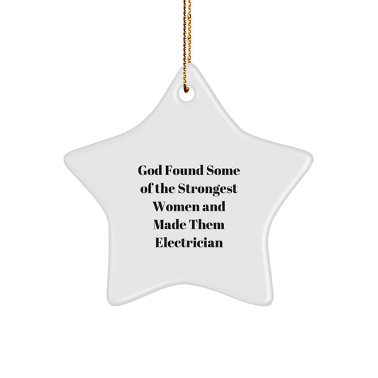 Funny Electrician Gifts, Star Ornament, 'God Found Some Of The Strongest Women And Made Them Electrician' Quote, Gifts from Friends, Christmas Unique Gifts for Electrician - Image 1