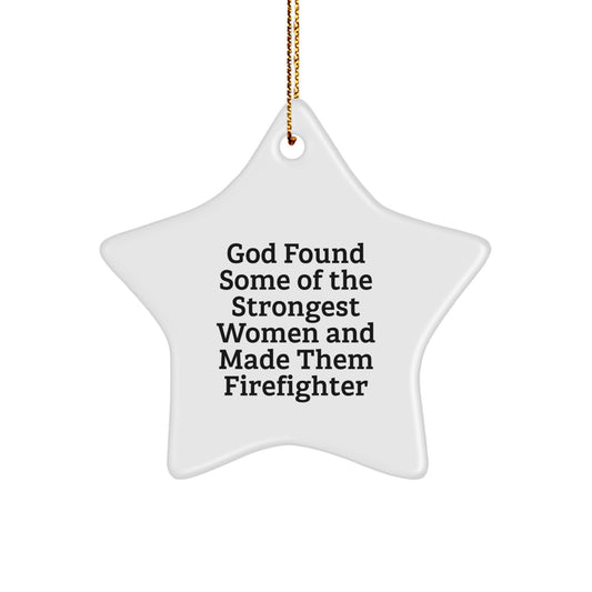 Funny Firefighter Star Ornament Gifts from Women, God Found Strongest Women and Made Them Firefighters, Christmas Unique Gifts for Firefighter Friends - Image 1
