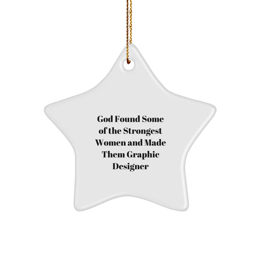 Funny Graphic Designer Gifts from Friends, Star Ornament for Christmas, 'God Found Some Of The Strongest Women And Made Them Graphic Designer' Quote, Gifts for Graphic Designers - Image 1
