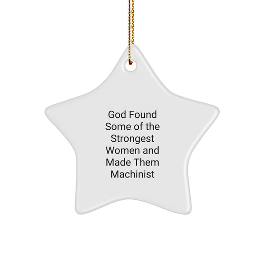 Funny Machinist Gifts from Men for Women and Friends Christmas Unique Star Ornament, God Found Some Of The Strongest Women And Made Them Machinist Quote Star Ornament, Star Shaped Machinist Decor - Image 1